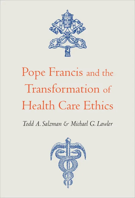 Pope Francis and the Transformation of Health Care Ethics - Paperback