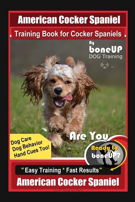 American Cocker Spaniel Training Book for Cocker Spaniels By BoneUP DOG Training Dog Care, Dog Behavior, Hand Cues Too! Are You Ready to Bone Up? Easy - Paperback