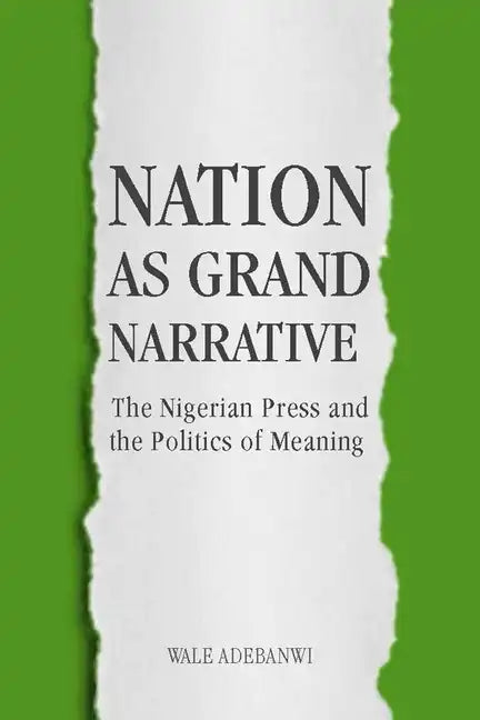 Nation as Grand Narrative: The Nigerian Press and the Politics of Meaning - Hardcover