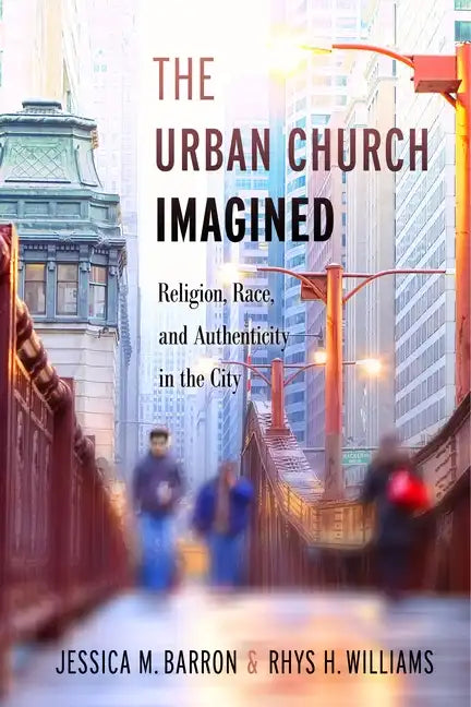 The Urban Church Imagined: Religion, Race, and Authenticity in the City - Paperback