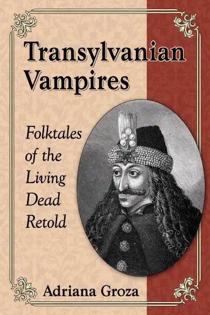Transylvanian Vampires: Folktales of the Living Dead Retold - Paperback