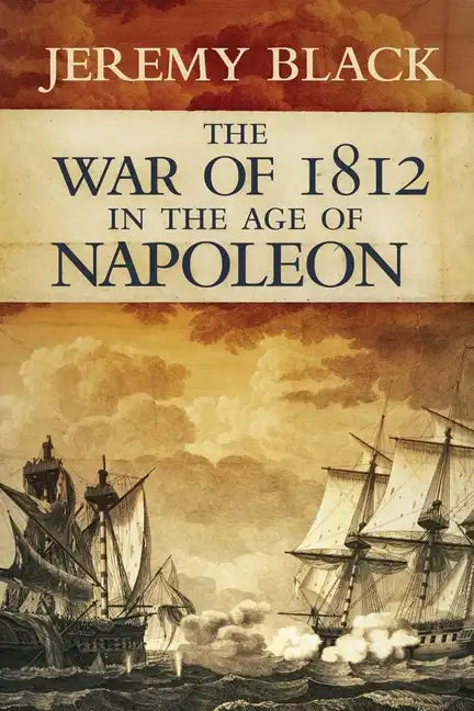 The War of 1812 in the Age of Napoleon: Volume 21 - Hardcover