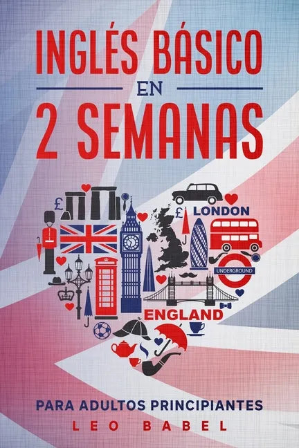 Inglés básico en 2 semanas para adultos principiantes: Método eficaz para aprender inglés fácil y práctico ideal para viajar, con gramática inglesa, v - Paperback