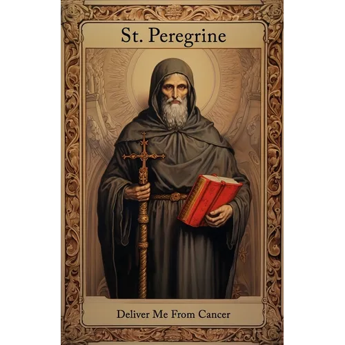 St. Peregrine, Deliver Me From Cancer - Paperback