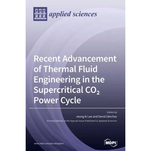 Recent Advancement of Thermal Fluid Engineering in the Supercritical CO2 Power Cycle - Hardcover