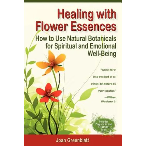 Healing with Flower Essences: How to Use Natural Botanicals for Spiritual and Emotional Well-Being - Paperback