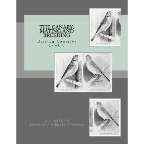 The Canary: Mating and Breeding: Raising Canaries Book 6 - Paperback