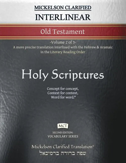 Mickelson Clarified Interlinear Old Testament, MCT: -Volume 2 of 3- A more precise translation interlined with the Hebrew and Aramaic in the Literary - Paperback