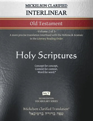 Mickelson Clarified Interlinear Old Testament, MCT: -Volume 2 of 3- A more precise translation interlined with the Hebrew and Aramaic in the Literary - Paperback