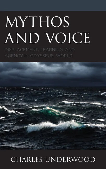 Mythos and Voice: Displacement, Learning, and Agency in Odysseus' World - Paperback