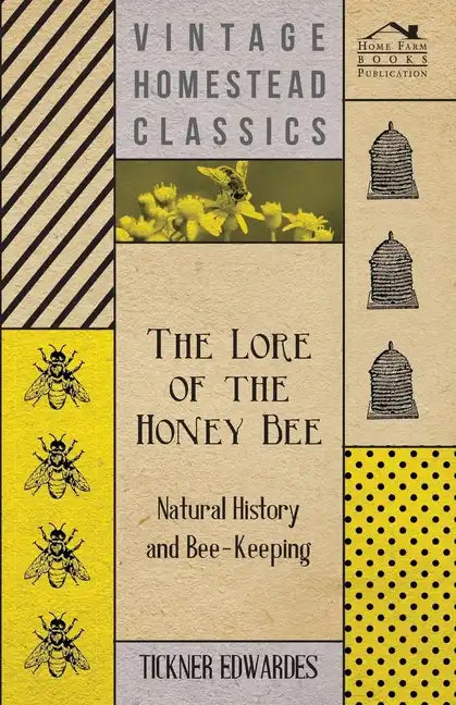 The Lore of the Honey Bee - Natural History and Bee-Keeping - Hardcover