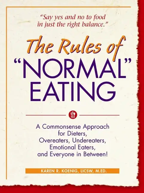 The Rules of Normal Eating: A Commonsense Approach for Dieters, Overeaters, Undereaters, Emotional Eaters, and Everyone in Between! - Paperback
