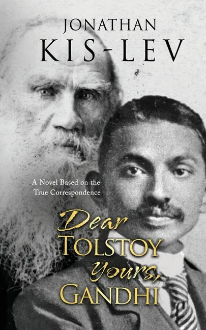 Dear Tolstoy, Yours Gandhi: A Novel Based on the True Correspondence - Paperback