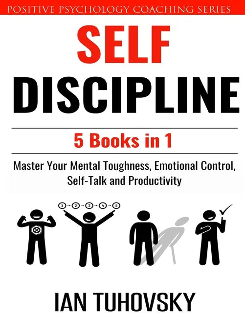 Self Discipline: 5 Books in 1: Master Your Mental Toughness, Emotional Control, Self-Talk and Productivity - Paperback