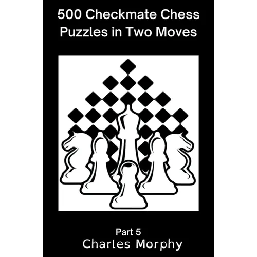 500 Checkmate Chess Puzzles in Two Moves, Part 5 - Paperback
