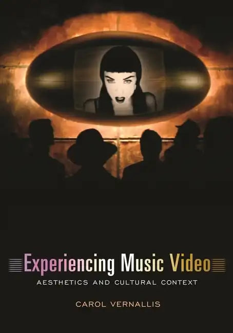 Experiencing Music Video: Aesthetics and Cultural Context - Paperback