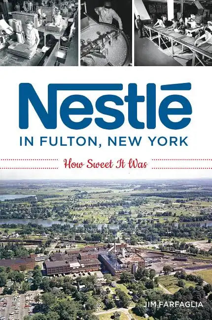 Nestlé in Fulton, New York: How Sweet It Was - Paperback