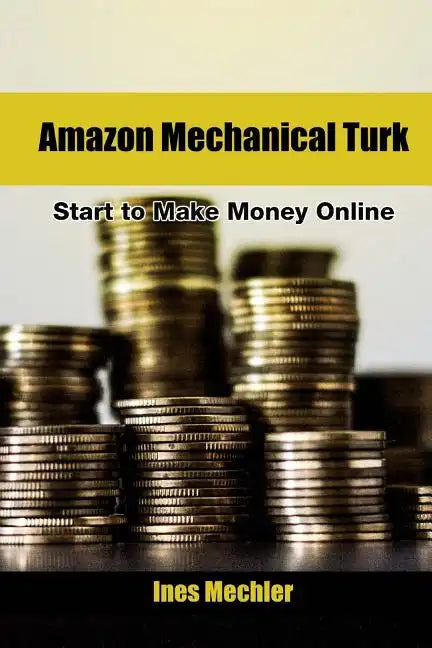 Amazon Mechanical Turk: Start to Make Money Online - Paperback