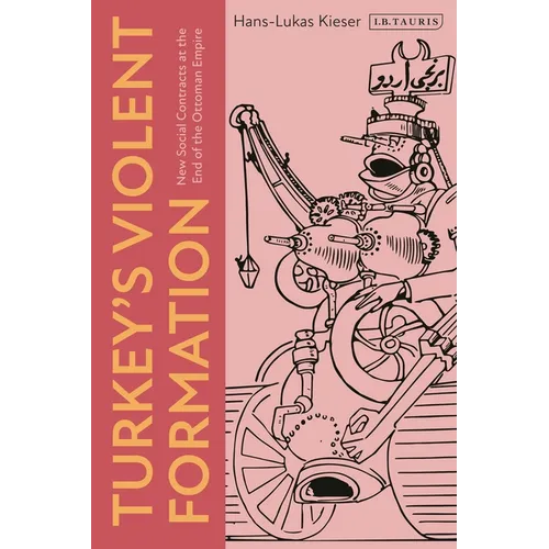Turkey's Violent Formation: New Social Contracts at the End of the Ottoman Empire - Hardcover