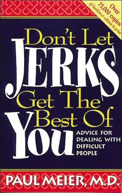 Don't Let Jerks Get the Best of You: Advice for Dealing with Difficult People - Paperback