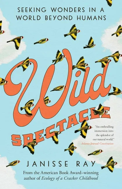 Wild Spectacle: Seeking Wonders in a World Beyond Humans - Paperback