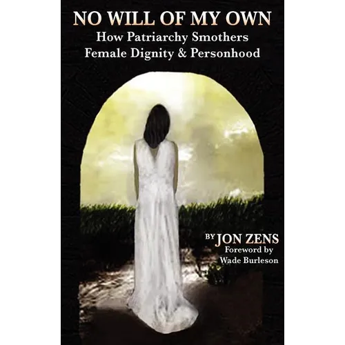 No Will of My Own: How Patriarchy Smothers Female Dignity & Personhood - Paperback