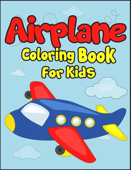Airplane Coloring Book for Kids: 50+ Black And White Aircraft Drawings to Color! Kids Holiday Activity Book. Perfect Gift for Aviation Lover Kids! - Paperback