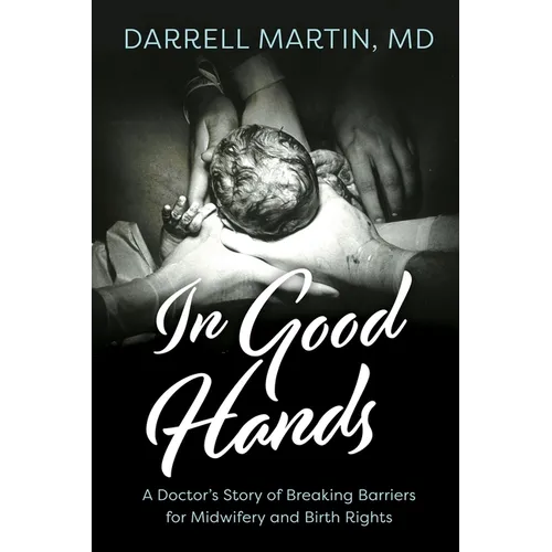 In Good Hands: A Doctor's Story of Breaking Barriers for Midwifery and Birth Rights - Paperback