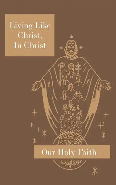 Living Like Christ, In Christ: Our Holy Faith Series - Hardcover