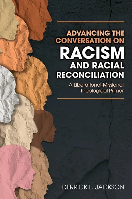 Advancing the Conversation on Racism and Racial Reconciliation - Paperback