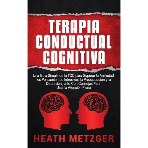 Terapia Conductual Cognitiva: Una Gu僘 Simple de la TCC para Superar la Ansiedad, los Pensamientos Intrusivos, la Preocupaci y la Depresi junto - Hardcover