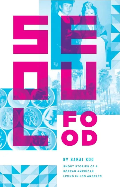 Seoul Food: Short Stories of a Korean American Living in Los Angeles - Paperback