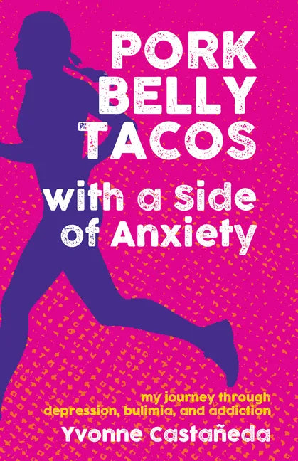 Pork Belly Tacos with a Side of Anxiety: My Journey Through Depression, Bulimia, and Addiction - Paperback
