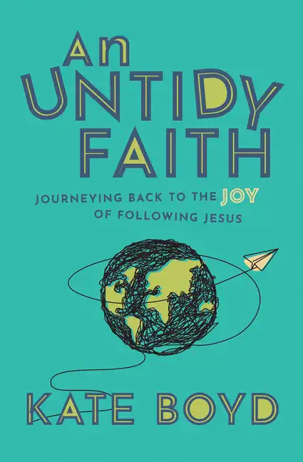 An Untidy Faith: Journeying Back to the Joy of Following Jesus - Paperback