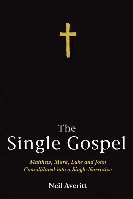 The Single Gospel: Matthew, Mark, Luke and John Consolidated Into a Single Narrative - Paperback