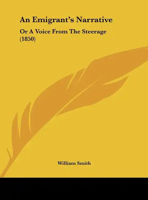 An Emigrant's Narrative: Or a Voice from the Steerage (1850) - Hardcover
