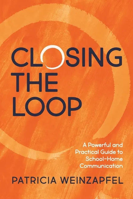 Closing the Loop: A Powerful and Practical Guide to School-Home Communication - Paperback