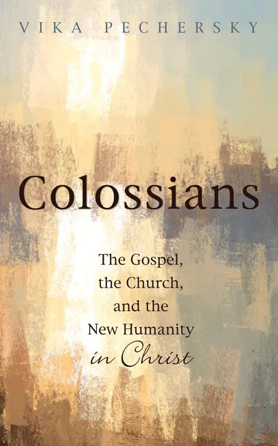 Colossians: The Gospel, the Church, and the New Humanity in Christ - Paperback
