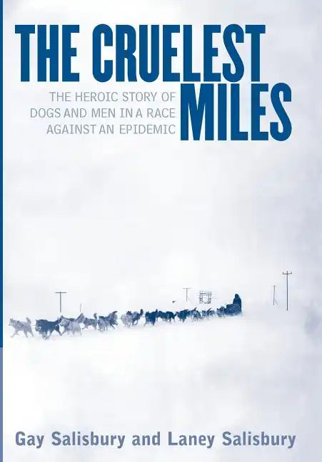 The Cruelest Miles: The Heroic Story of Dogs and Men in a Race Against an Epidemic - Hardcover
