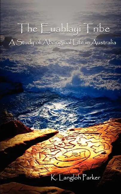 The Euahlayi Tribe: A Study of Aboriginal Life in Australia - Paperback