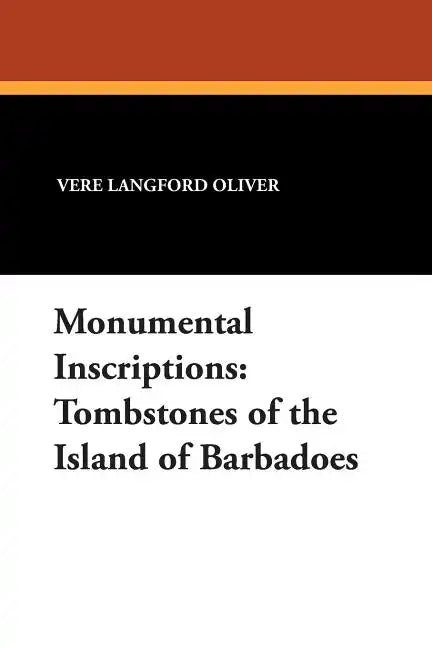 Monumental Inscriptions: Tombstones of the Island of Barbadoes - Paperback