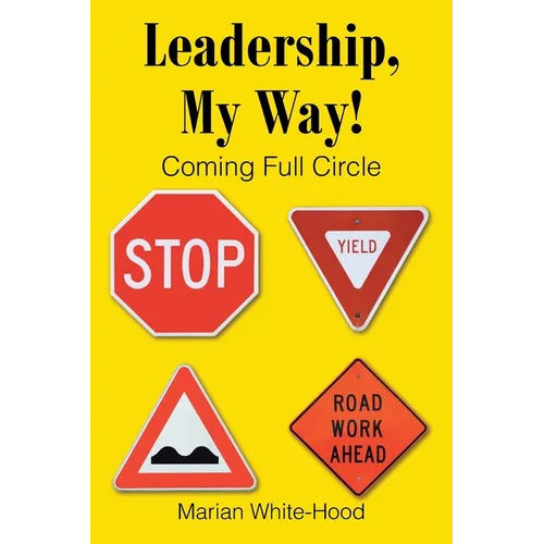 Leadership, My Way!: Coming Full Circle - Paperback