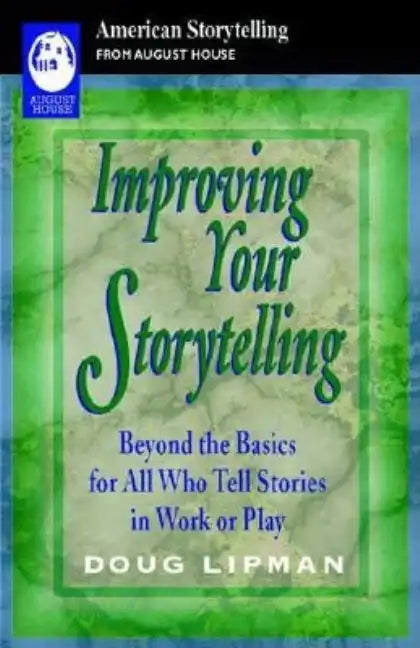 Improving Your Storytelling: Beyond the Basics for All Who Tell Stories in Work or Play - Paperback