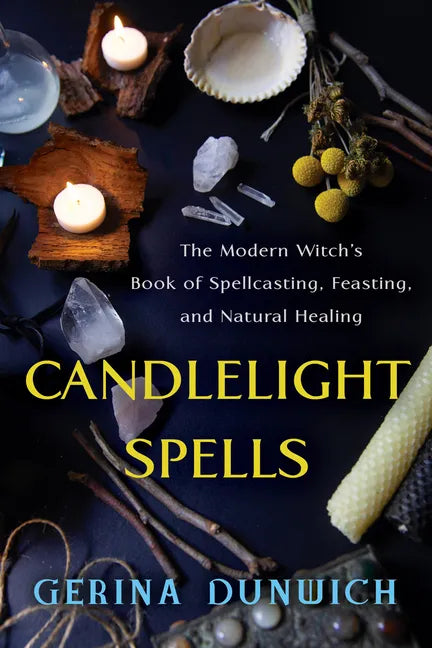 Candlelight Spells: The Modern Witch's Book of Spellcasting, Feasting, and Natural Healing - Paperback