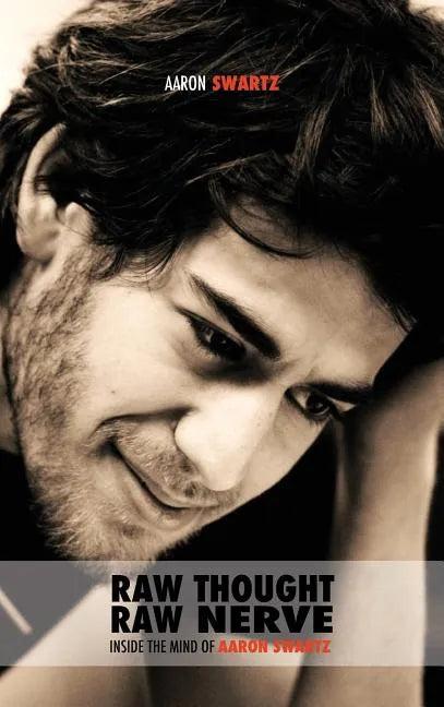 Raw Thought, Raw Nerve: Inside the Mind of Aaron Swartz: not-for-profit - revised fourth edition - Hardcover