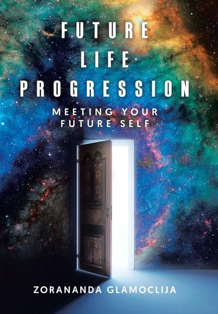 Future Life Progression: Meeting Your Future Self - Hardcover