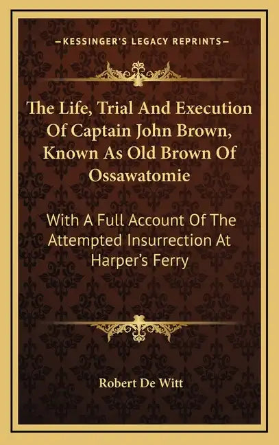 The Life, Trial and Execution of Captain John Brown, Known as Old Brown of Ossawatomie: With a Full Account of the Attempted Insurrection at Harper's - Hardcover