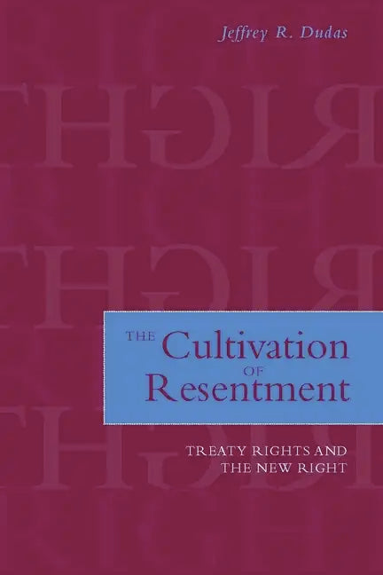 The Cultivation of Resentment: Treaty Rights and the New Right - Hardcover