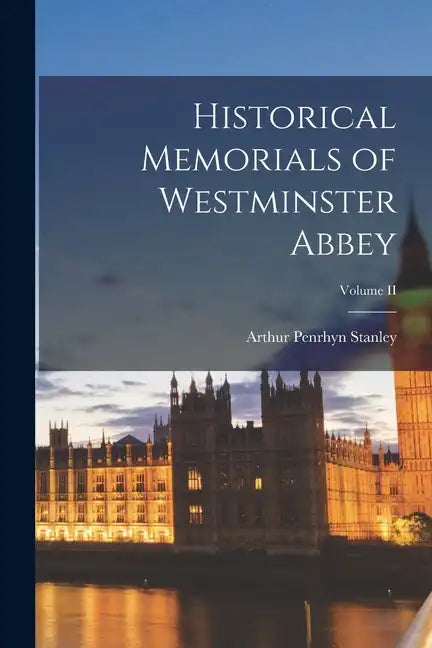 Historical Memorials of Westminster Abbey; Volume II - Paperback