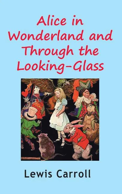 Alice in Wonderland and Through the Looking-Glass - Hardcover